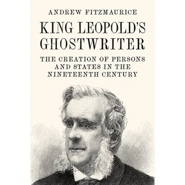 King Leopold's Ghostwriter: The Creation of Persons and States in the Nineteenth Century