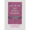 OuT OF ThE BoX DENTAL HYGIENIST: A Step - By - Step Blueprint to Holistic Dental Hygiene