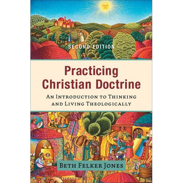 Practicing Christian Doctrine: An Introduction to Thinking and Living Theologically