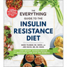 The Everything Guide to the Insulin Resistance Diet: Lose Weight, Reverse Insulin Resistance, and Stop Pre-Diabetes