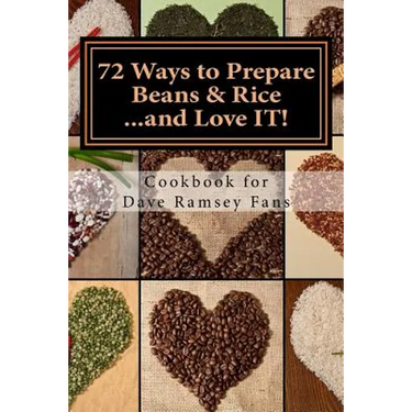 72 Ways to Prepare Beans & Rice...and Love IT!: Cookbook for Dave Ramsey Fans