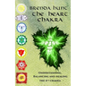 The Heart Chakra: Understanding, Balancing and Healing the 4th Chakra