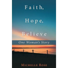 Faith, Hope, Believe: One Woman'S Story