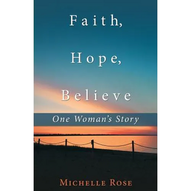 Faith, Hope, Believe: One Woman'S Story