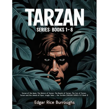 Tarzan Series: Books 1-8 (Tarzan of the Apes, The Return of Tarzan, The Beasts of Tarzan, The Son of Tarzan, Tarzan and the Jewels of Opar, Jungle Tal