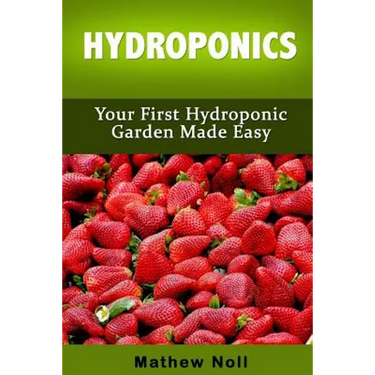 Hydroponics: Your First Hydroponic Garden Made Easy