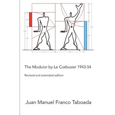 The Modulor by Le Corbusier 1943-54. Revised and Extended Edition.