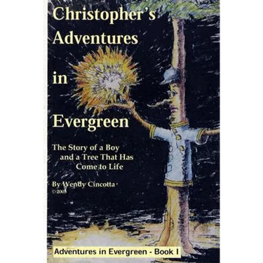 Christopher's Adventures in Evergreen: The Story of a Boy and a Tree That Has Come to Life