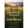 From Chronically Stressed to Fully Blessed
