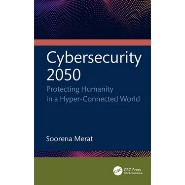 Cybersecurity 2050: Protecting Humanity in a Hyper-Connected World