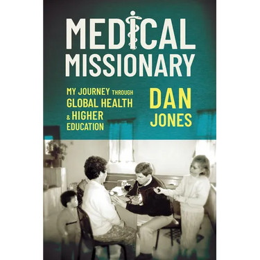 Medical Missionary: My Journey Through Global Health and Higher Education