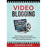 Video Blogging: Make Money Online through vlogging on YouTube and other video web marketing platforms