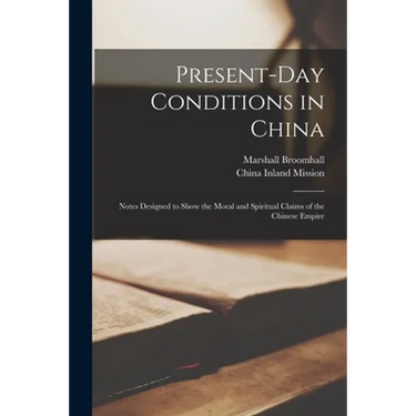 Present-day Conditions in China: Notes Designed to Show the Moral and Spiritual Claims of the Chinese Empire
