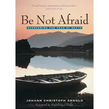 Be Not Afraid: Overcoming the Fear of Death