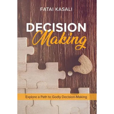 Decision Making: Explore a Path to Godly Decision-Making