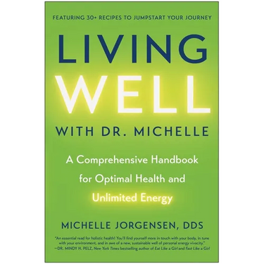 Living Well with Dr. Michelle: A Comprehensive Handbook for Optimal Health and Unlimited Energy