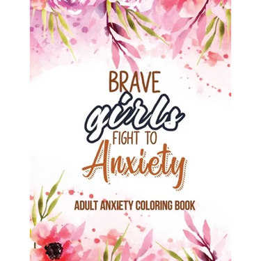 Adult Anxiety Coloring Book: Adults Featuring Inspiring Quotes and Positive Affirmations, Anixety Releasing Coloring Pages for Girls, Women and Lad