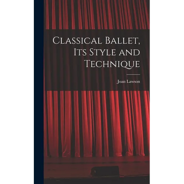 Classical Ballet, Its Style and Technique
