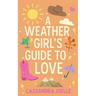 A Weather Girl's Guide to Love: A Thunderously Sweet Christian Romcom
