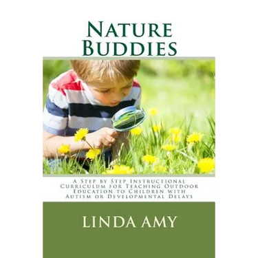 Nature Buddies: A Step by Step Instructional Curriculum for Teaching Outdoor Education to Children with Autism or Developmental Delays
