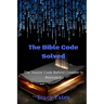 The Bible Code Solved