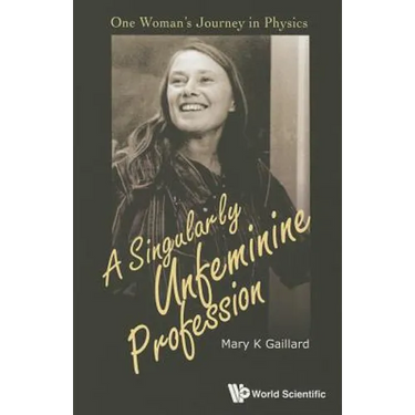 Singularly Unfeminine Profession, A: One Woman's Journey in Physics