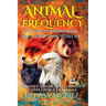 Animal Frequency: What Are Your Power Animal Spirit Guides Trying to Tell You? Identify, Attune, and Connect to the Energy of Animals
