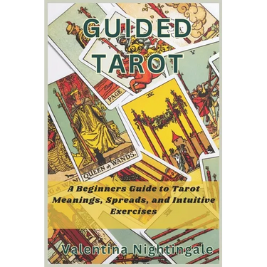 Guided Tarot: A Beginners Guide to Tarot Meanings, Spreads, and Intuitive Exercises