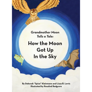 How the Moon Got Up in the Sky: Grandmother Moon Tells a Tale