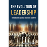 The Evolution of Leadership: Empowering Change Inspiring Growth