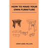 How To Make Your Own Furniture