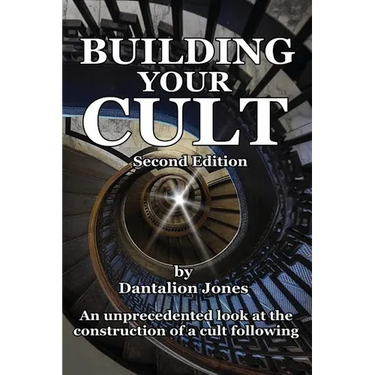 Building Your Cult - Second Edition: An unprecedented look at the building of a cult following