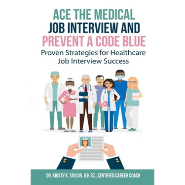 Ace the Medical Job Interview and Prevent a Code Blue: Proven Strategies for Healthcare Job Interview Success