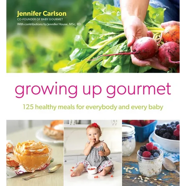 Growing Up Gourmet: 125 Healthy Meals for Everybody and Every Baby