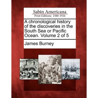 A chronological history of the discoveries in the South Sea or Pacific Ocean. Volume 2 of 5
