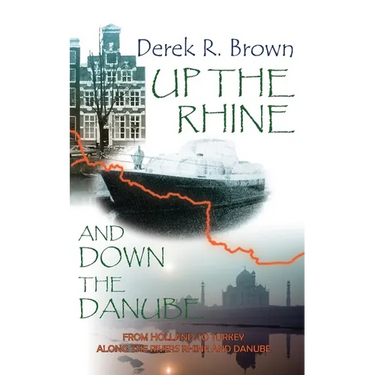 Up the Rhine and Down the Danube: From Holland to Turkey Along the Rivers Rhine and Danube