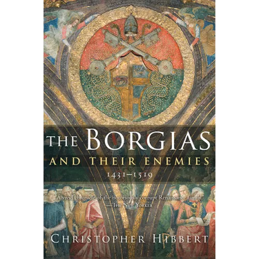 The Borgias and Their Enemies, 1431-1519