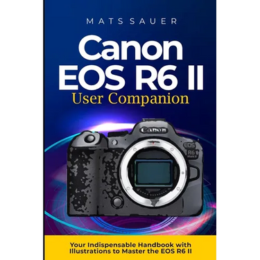 Canon EOS R6 II User Companion: Canon EOS R6 II User Companion