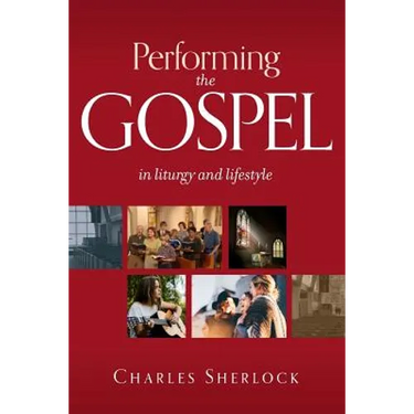 Performing the Gospel: In Liturgy and Lifestyle
