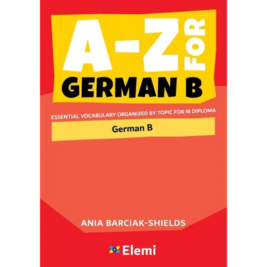 A-Z for German B: Essential vocabulary organized by topic for IB Diploma