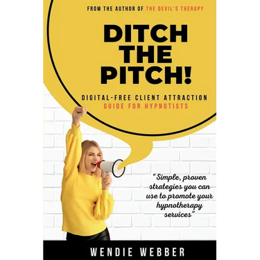 Ditch the Pitch!: Digital-Free Client Attraction Guide for Hypnotists