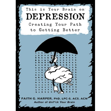 This Is Your Brain on Depression: Creating Your Path to Getting Better