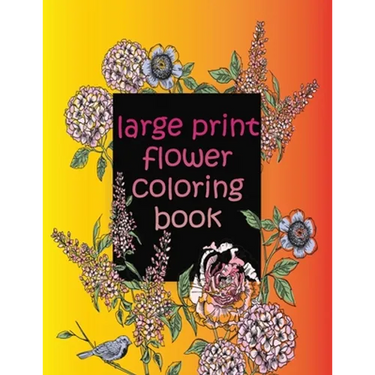 large print flower coloring book: easy activity coloring book for adult senior women