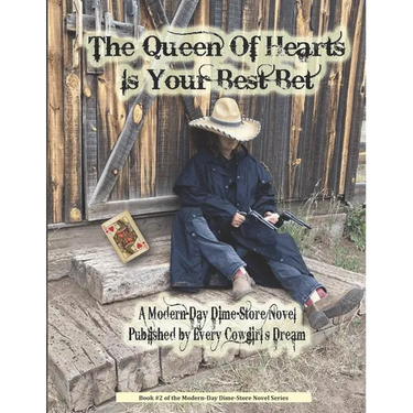 The Queen Of Hearts Is Your Best Bet: A Modern-Day Dime-Store Novel Published By Every Cowgirl's Dream