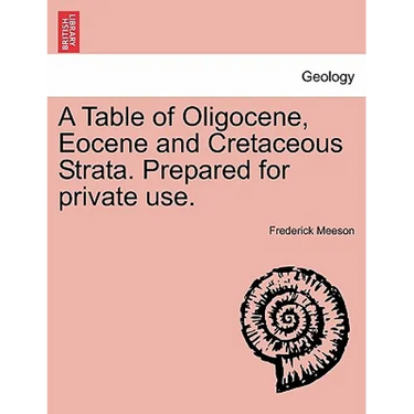 A Table of Oligocene, Eocene and Cretaceous Strata. Prepared for Private Use.