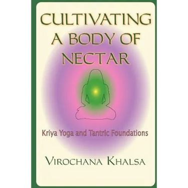 Cultivating a Body of Nectar: Kryiya Yoga and Tantric Foundations