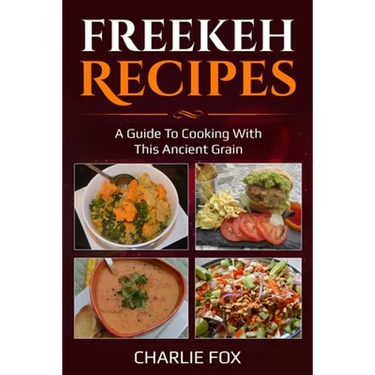 Freekeh Recipes: A guide to cooking with this ancient grain