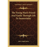 The Young Man's Friend And Guide Through Life To Immortality