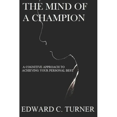 The Mind of a Champion: A Cognitive Approach to achieving your personal best