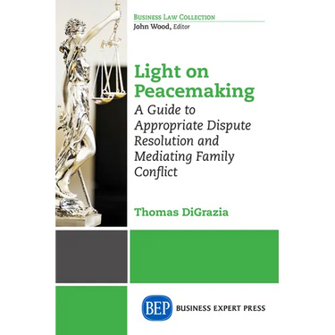 Light on Peacemaking: A Guide to Appropriate Dispute Resolution and Mediating Family Conflict
